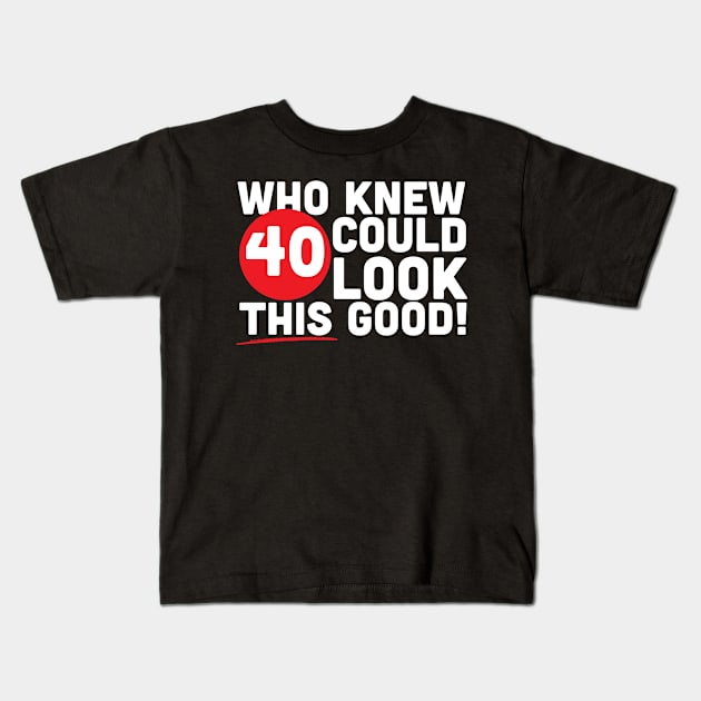 Who knew 40 could look this good! Kids T-Shirt by CurlyDesigns